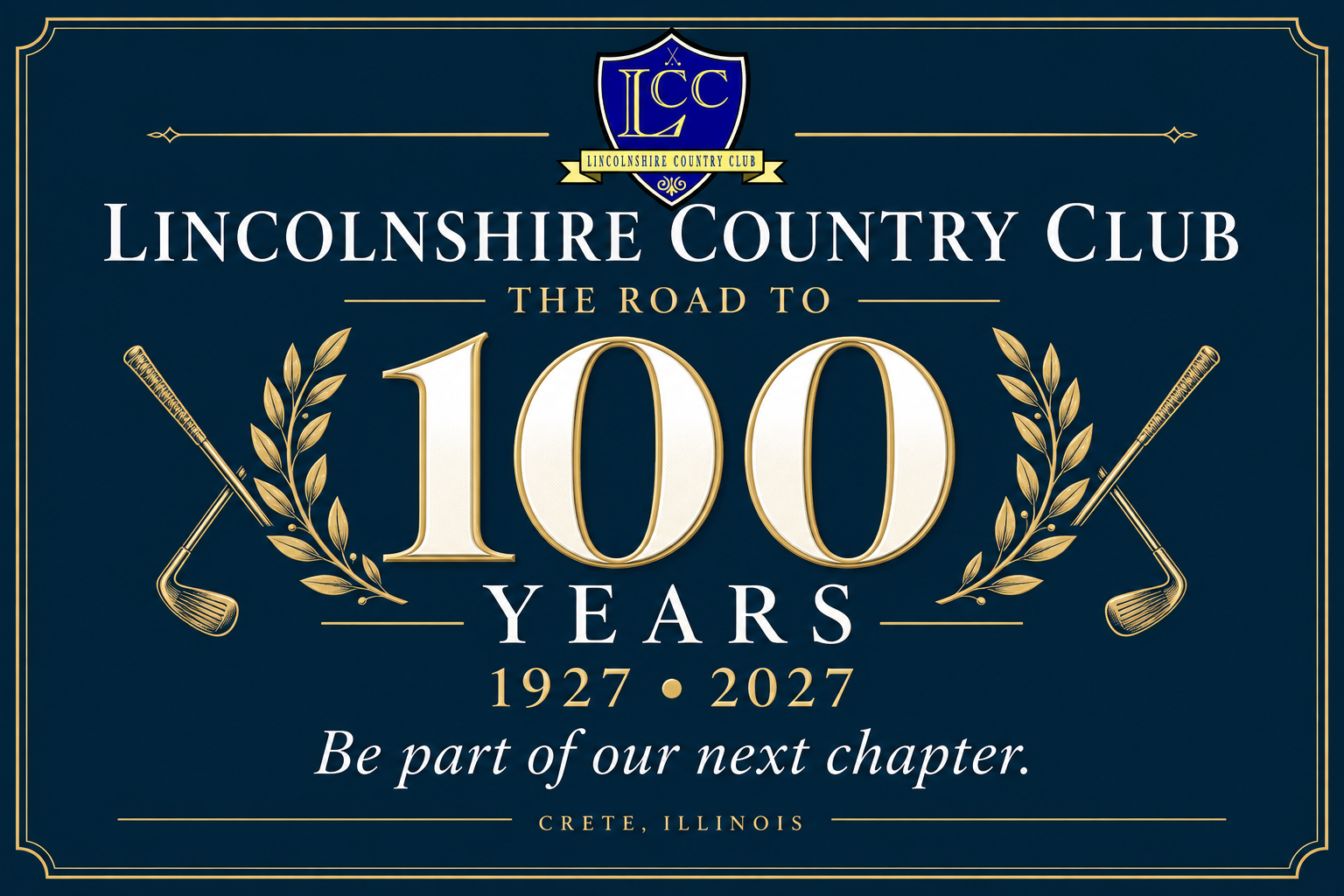 Lincolnshire Country Club. The road to 100 years, 1927 to 2027. Be part of our next chapter. Crete, Illinois.